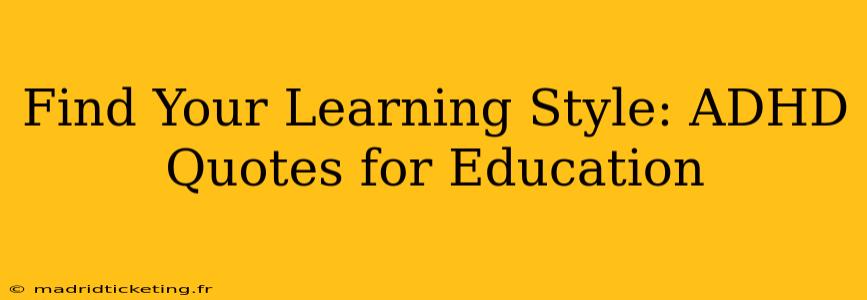 Find Your Learning Style: ADHD Quotes for Education