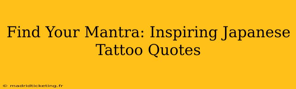 Find Your Mantra: Inspiring Japanese Tattoo Quotes