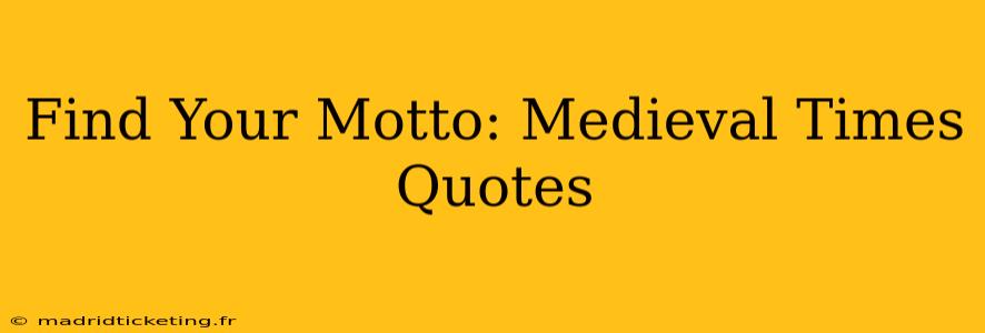 Find Your Motto: Medieval Times Quotes