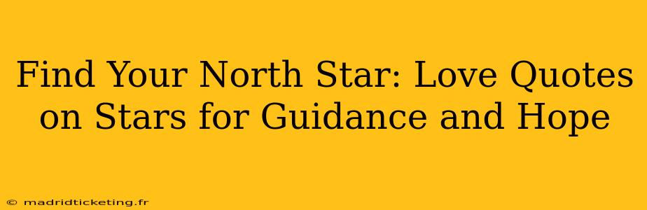 Find Your North Star: Love Quotes on Stars for Guidance and Hope