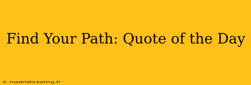 Find Your Path: Quote of the Day
