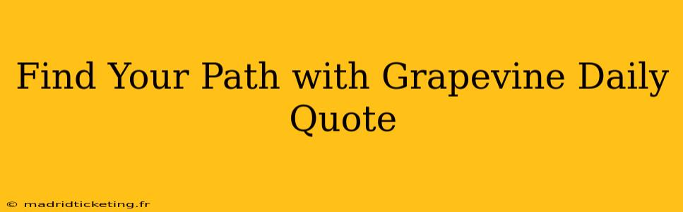 Find Your Path with Grapevine Daily Quote