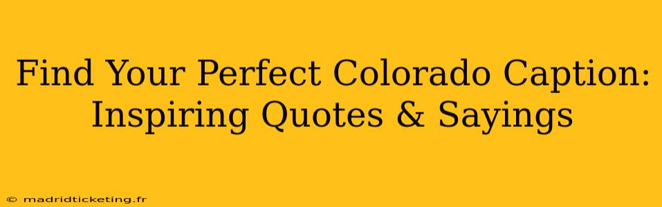 Find Your Perfect Colorado Caption: Inspiring Quotes & Sayings