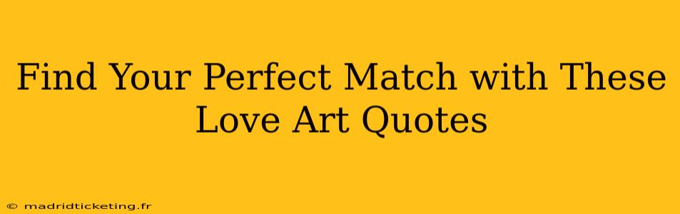 Find Your Perfect Match with These Love Art Quotes