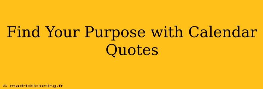 Find Your Purpose with Calendar Quotes
