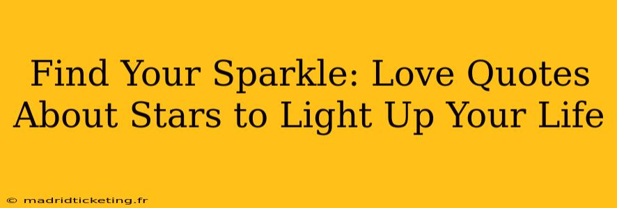 Find Your Sparkle: Love Quotes About Stars to Light Up Your Life