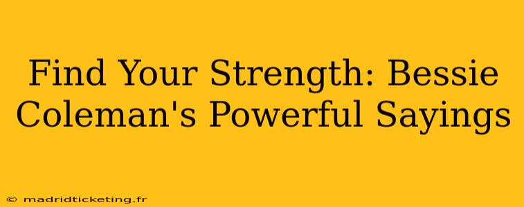 Find Your Strength: Bessie Coleman's Powerful Sayings