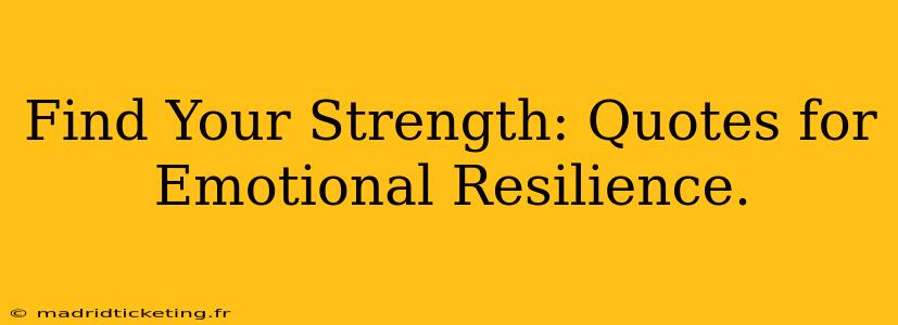 Find Your Strength: Quotes for Emotional Resilience.