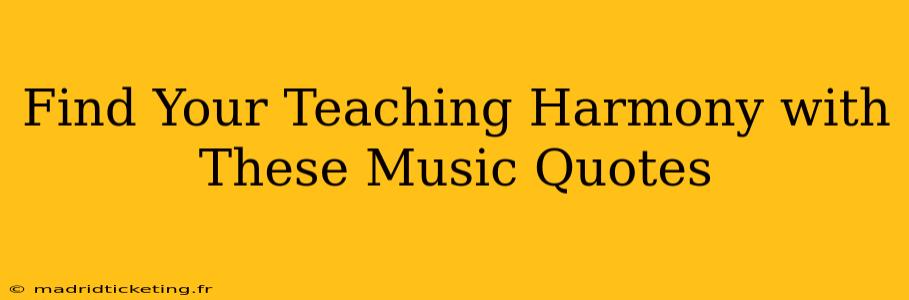 Find Your Teaching Harmony with These Music Quotes