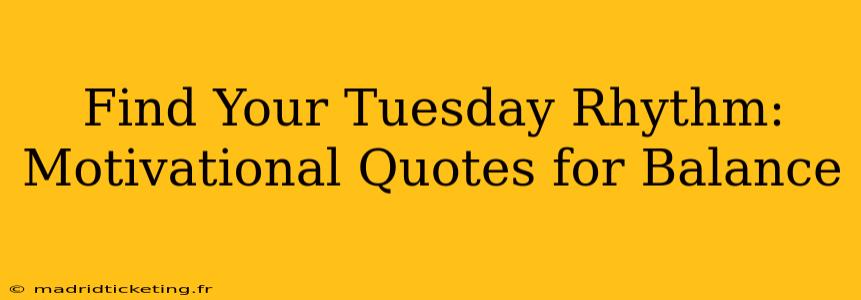 Find Your Tuesday Rhythm: Motivational Quotes for Balance