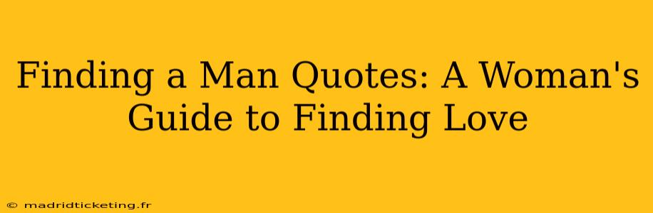 Finding a Man Quotes: A Woman's Guide to Finding Love