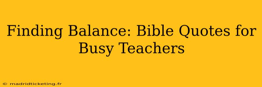 Finding Balance: Bible Quotes for Busy Teachers