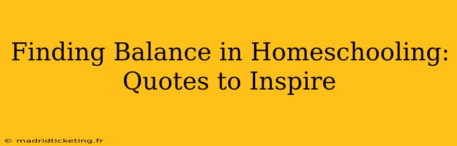 Finding Balance in Homeschooling: Quotes to Inspire