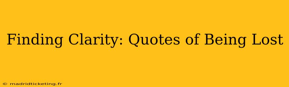 Finding Clarity: Quotes of Being Lost