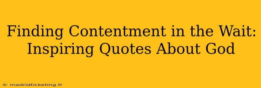 Finding Contentment in the Wait: Inspiring Quotes About God