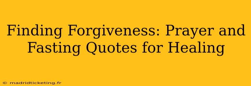 Finding Forgiveness: Prayer and Fasting Quotes for Healing