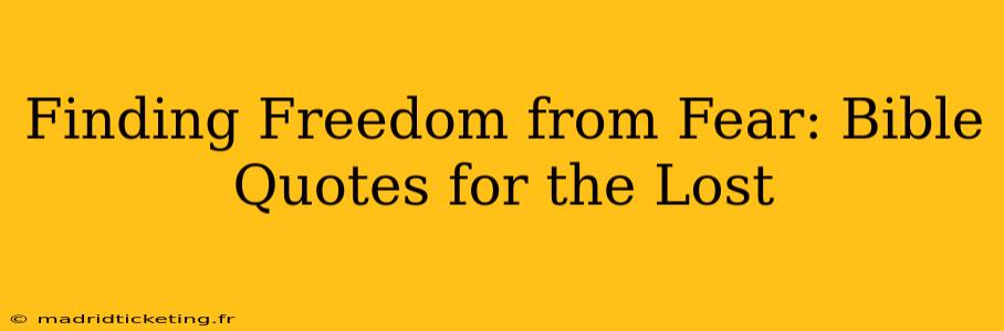 Finding Freedom from Fear: Bible Quotes for the Lost