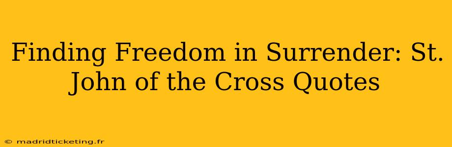 Finding Freedom in Surrender: St. John of the Cross Quotes