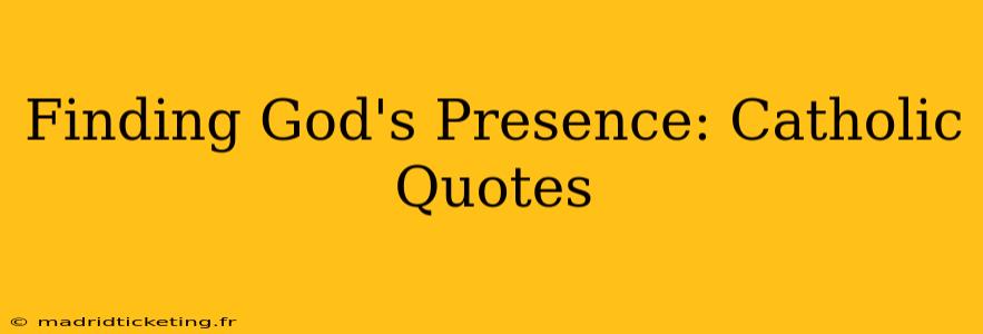 Finding God's Presence: Catholic Quotes