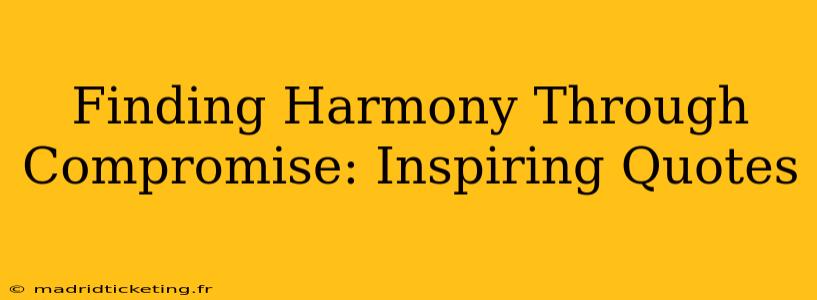 Finding Harmony Through Compromise: Inspiring Quotes