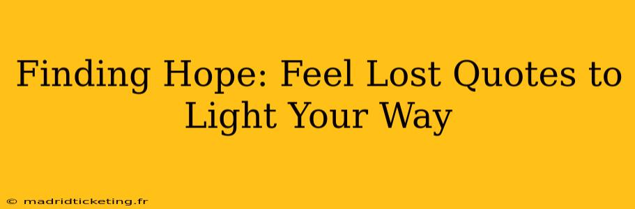 Finding Hope: Feel Lost Quotes to Light Your Way
