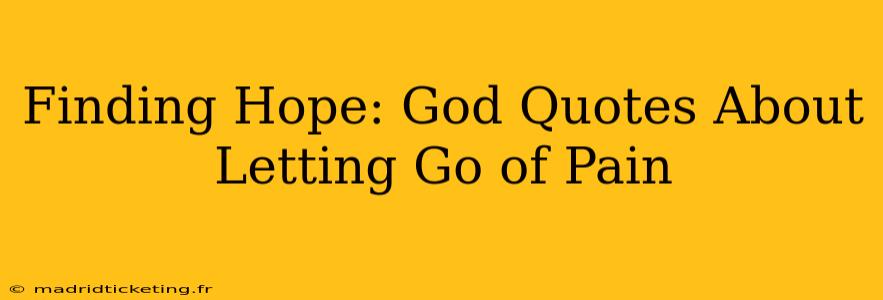 Finding Hope: God Quotes About Letting Go of Pain