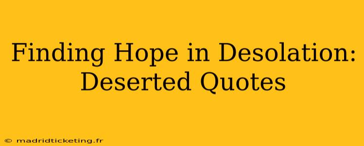 Finding Hope in Desolation: Deserted Quotes