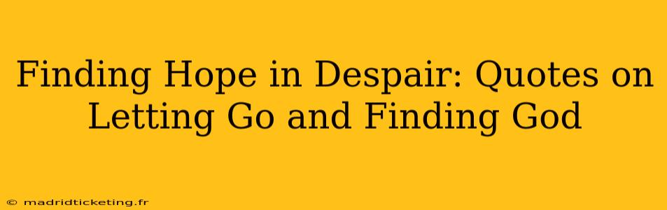 Finding Hope in Despair: Quotes on Letting Go and Finding God