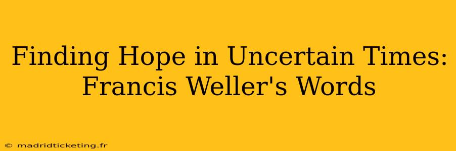 Finding Hope in Uncertain Times: Francis Weller's Words