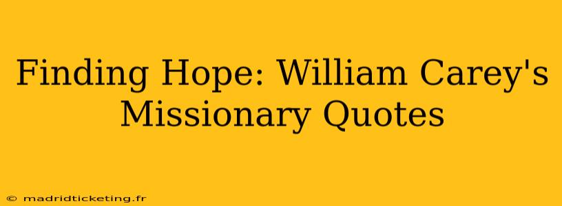 Finding Hope: William Carey's Missionary Quotes
