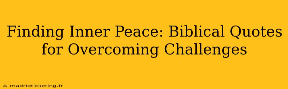 Finding Inner Peace: Biblical Quotes for Overcoming Challenges
