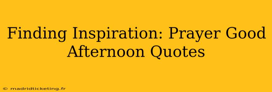Finding Inspiration: Prayer Good Afternoon Quotes
