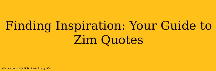 Finding Inspiration: Your Guide to Zim Quotes