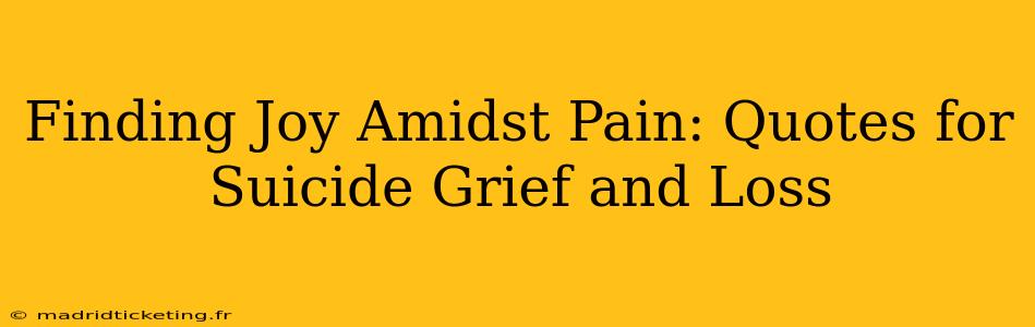 Finding Joy Amidst Pain: Quotes for Suicide Grief and Loss