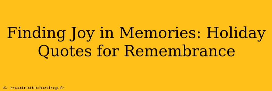 Finding Joy in Memories: Holiday Quotes for Remembrance