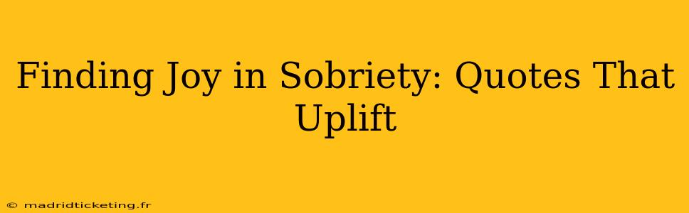 Finding Joy in Sobriety: Quotes That Uplift