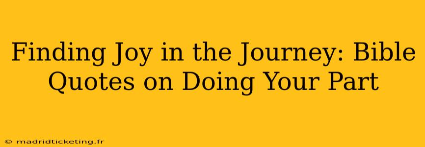 Finding Joy in the Journey: Bible Quotes on Doing Your Part
