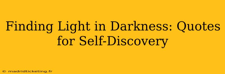 Finding Light in Darkness: Quotes for Self-Discovery