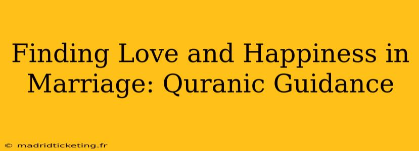 Finding Love and Happiness in Marriage: Quranic Guidance