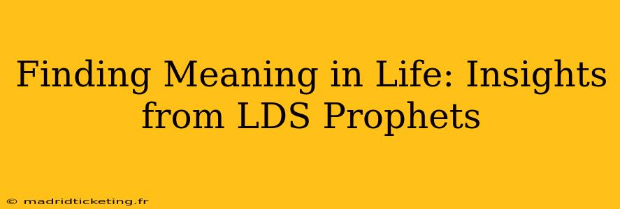 Finding Meaning in Life: Insights from LDS Prophets