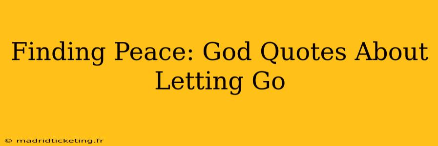 Finding Peace: God Quotes About Letting Go