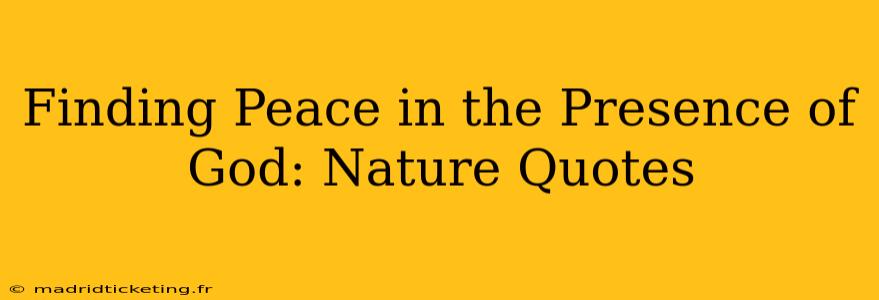 Finding Peace in the Presence of God: Nature Quotes