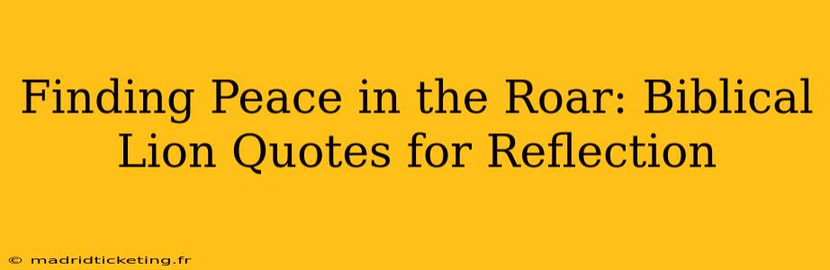 Finding Peace in the Roar: Biblical Lion Quotes for Reflection
