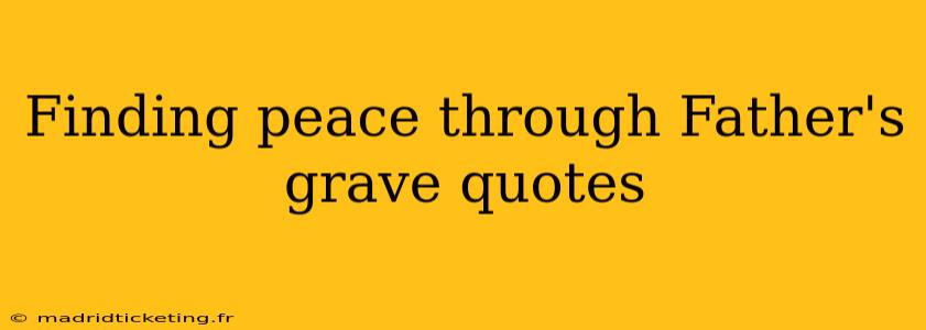 Finding peace through Father's grave quotes