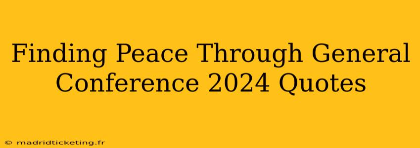 Finding Peace Through General Conference 2024 Quotes