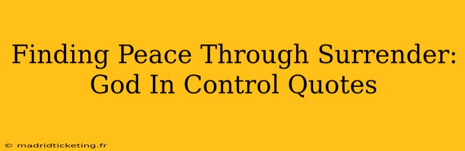 Finding Peace Through Surrender: God In Control Quotes