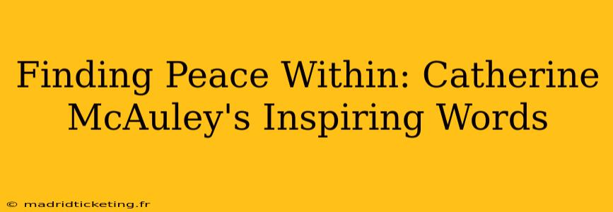 Finding Peace Within: Catherine McAuley's Inspiring Words