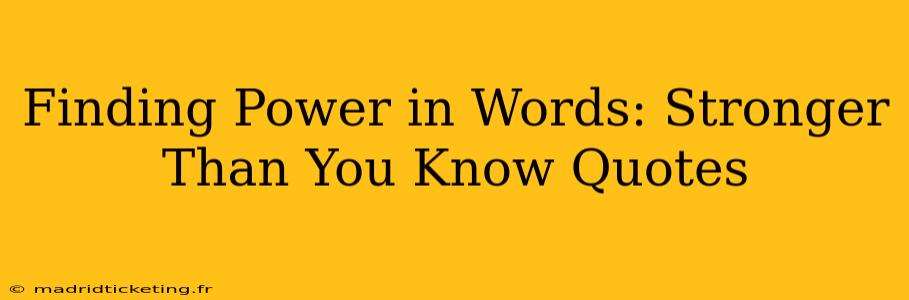 Finding Power in Words: Stronger Than You Know Quotes