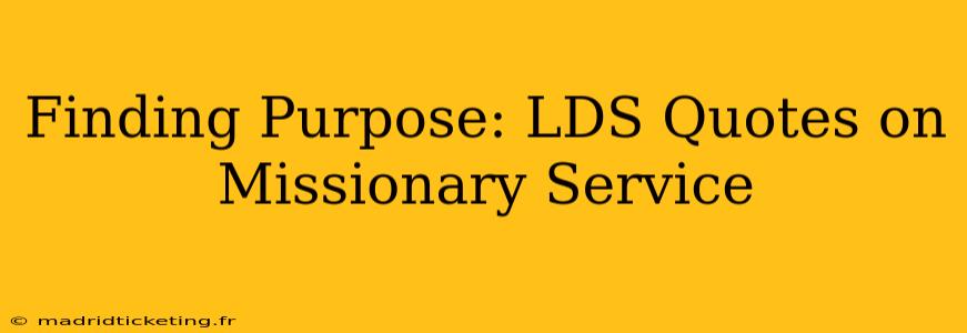 Finding Purpose: LDS Quotes on Missionary Service