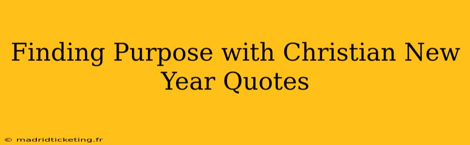 Finding Purpose with Christian New Year Quotes